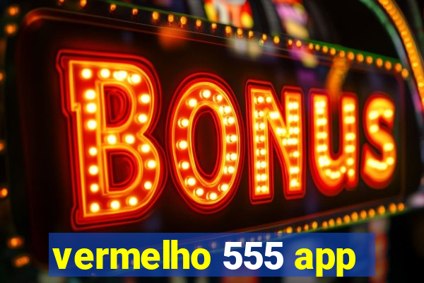 vermelho 555 app